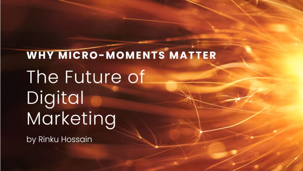 Why “Micro-Moments” Are the Future of Digital Marketing?